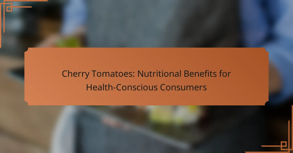Cherry Tomatoes: Nutritional Benefits for Health-Conscious Consumers
