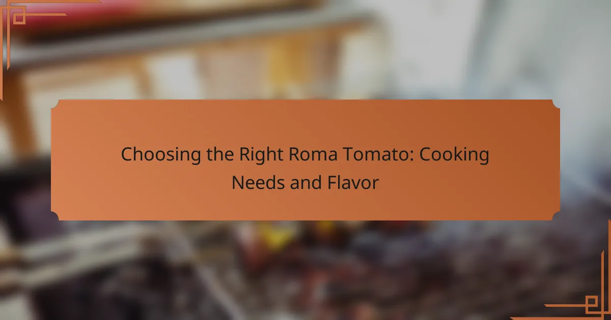 Choosing the Right Roma Tomato: Cooking Needs and Flavor
