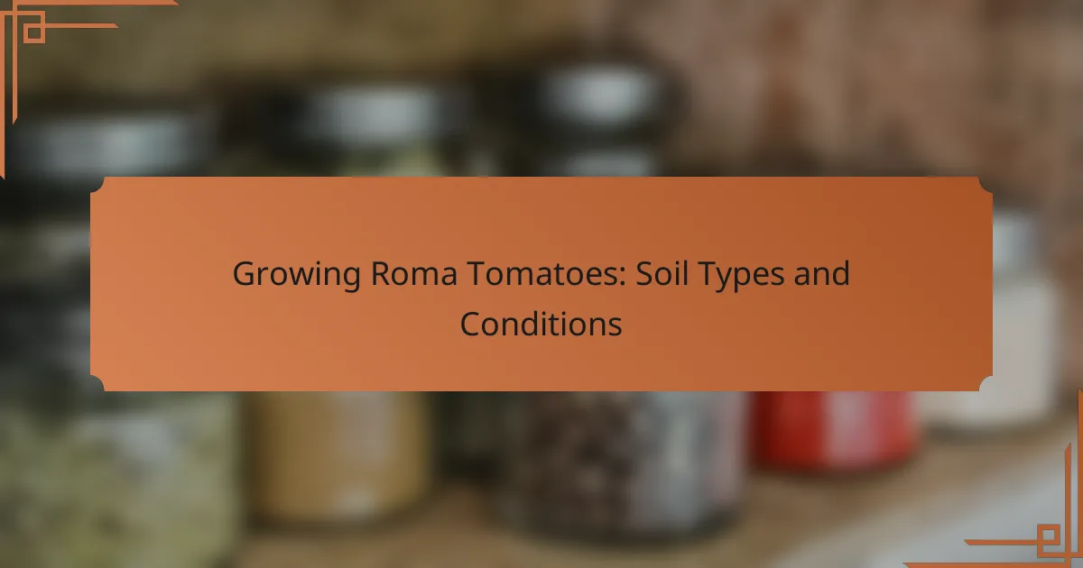 Growing Roma Tomatoes: Soil Types and Conditions