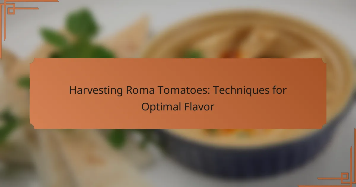 Harvesting Roma Tomatoes: Techniques for Optimal Flavor