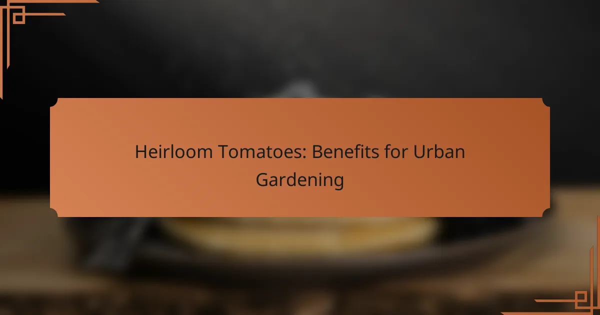Heirloom Tomatoes: Benefits for Urban Gardening