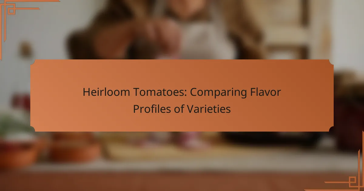 Heirloom Tomatoes: Comparing Flavor Profiles of Varieties