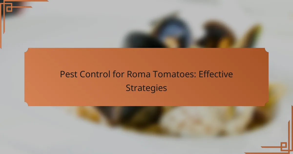 Pest Control for Roma Tomatoes: Effective Strategies