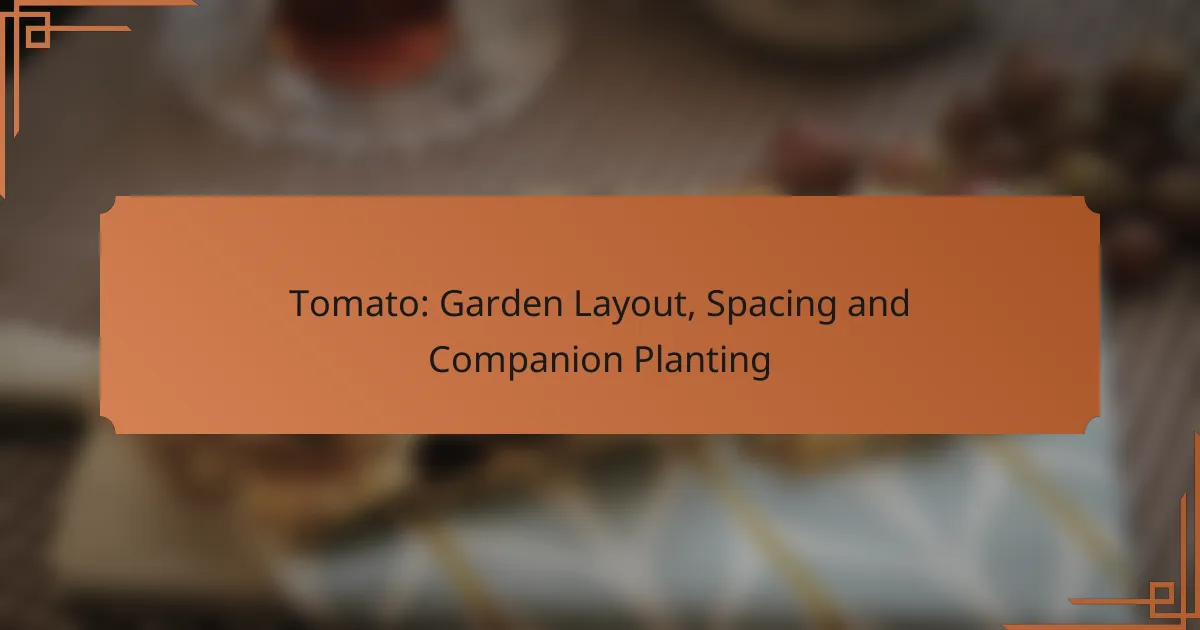 Tomato: Garden Layout, Spacing and Companion Planting