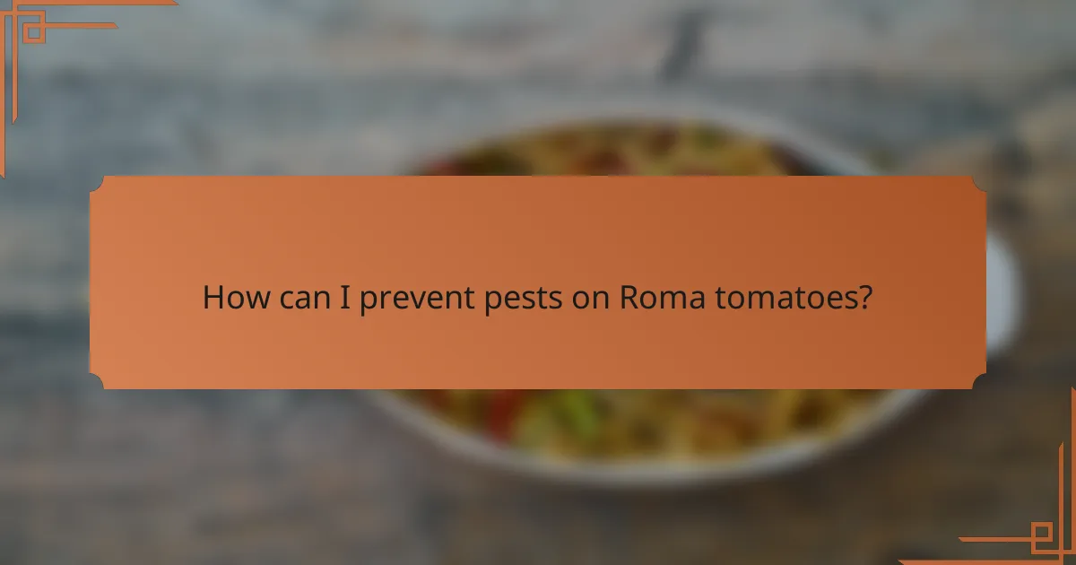 How can I prevent pests on Roma tomatoes?