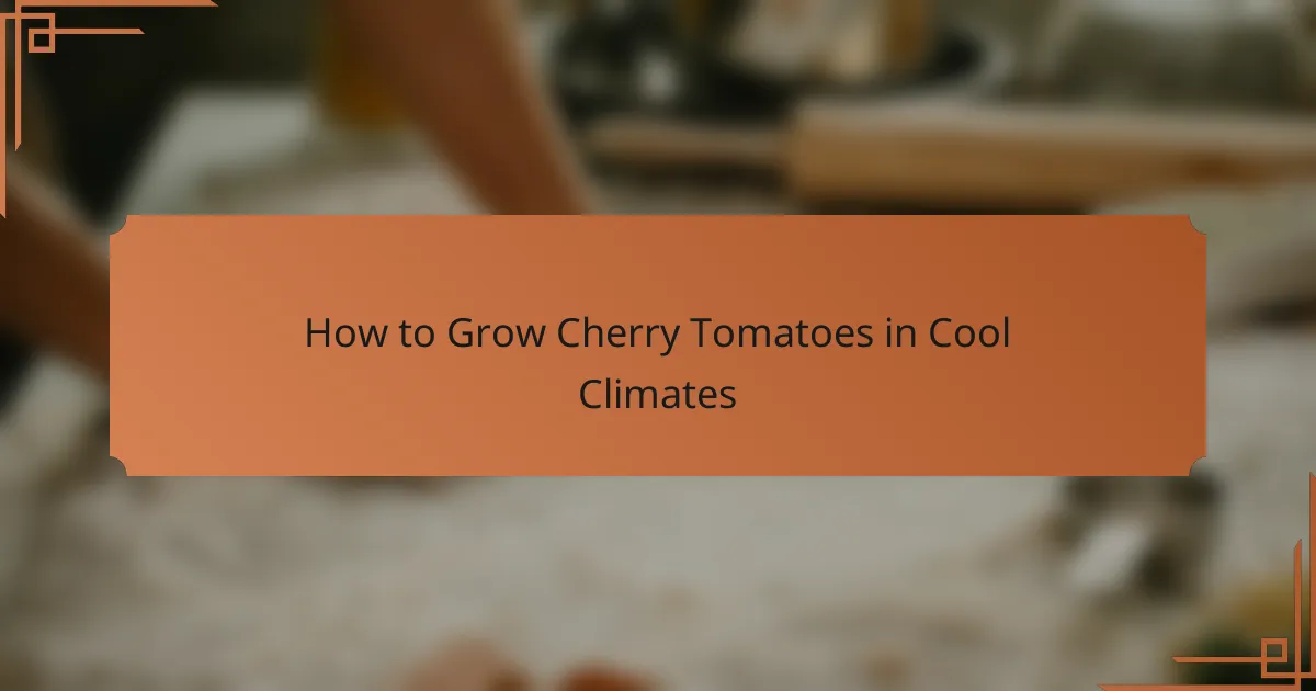 How to Grow Cherry Tomatoes in Cool Climates