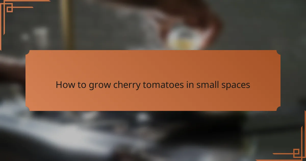 How to grow cherry tomatoes in small spaces