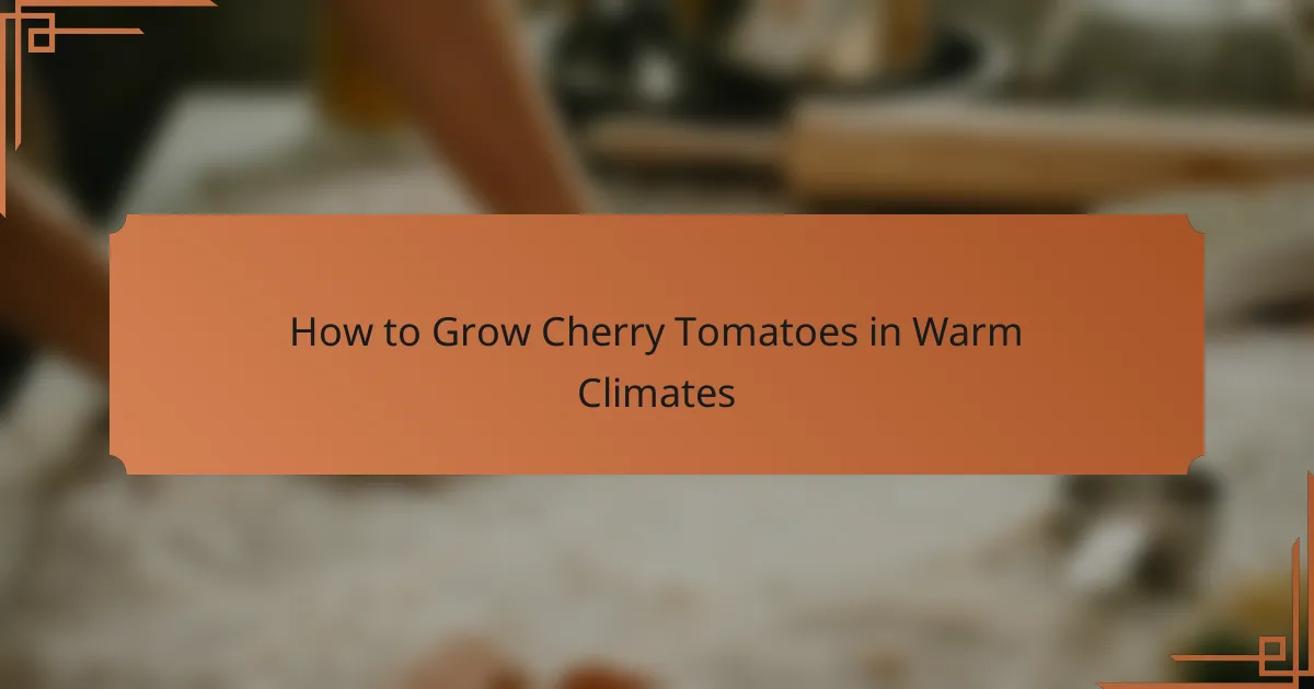 How to Grow Cherry Tomatoes in Warm Climates