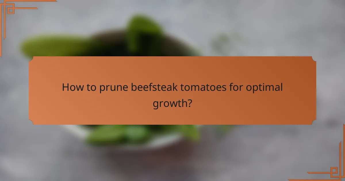 How to prune beefsteak tomatoes for optimal growth?