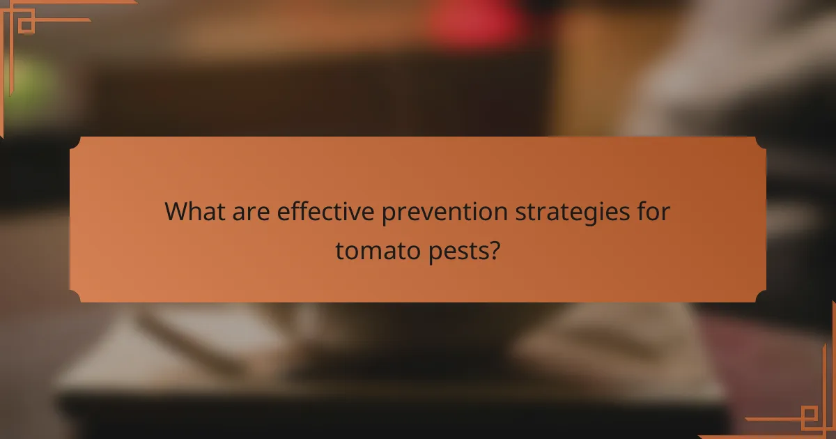 What are effective prevention strategies for tomato pests?