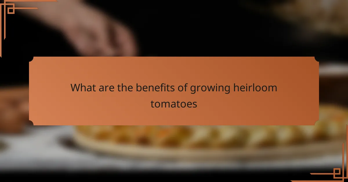 What are the benefits of growing heirloom tomatoes