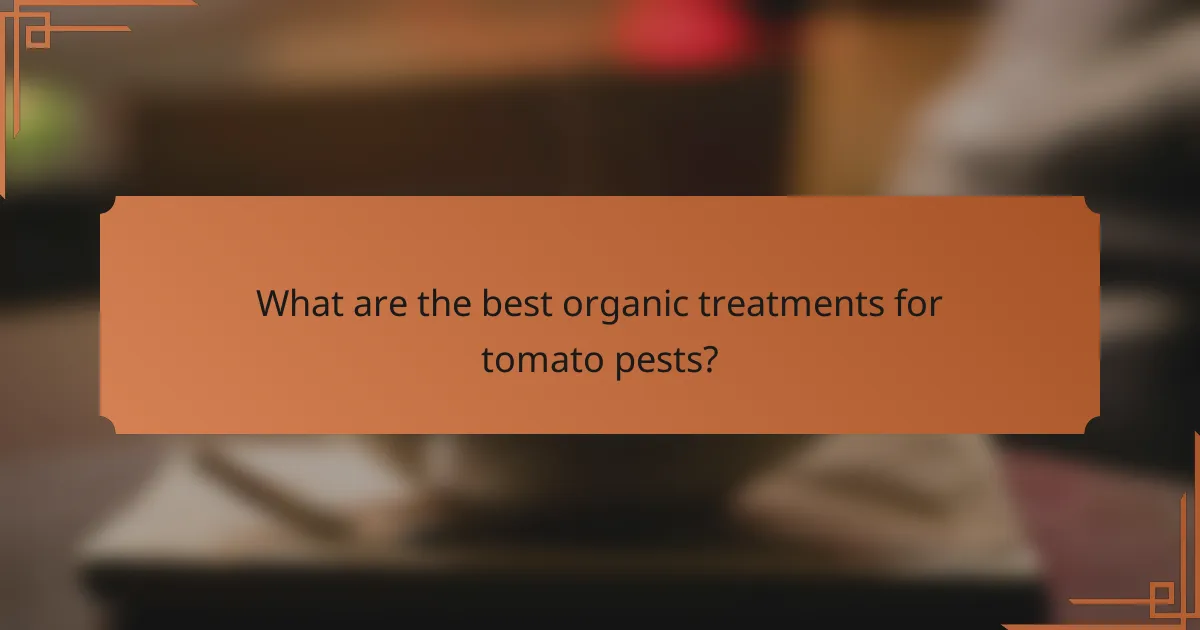 What are the best organic treatments for tomato pests?