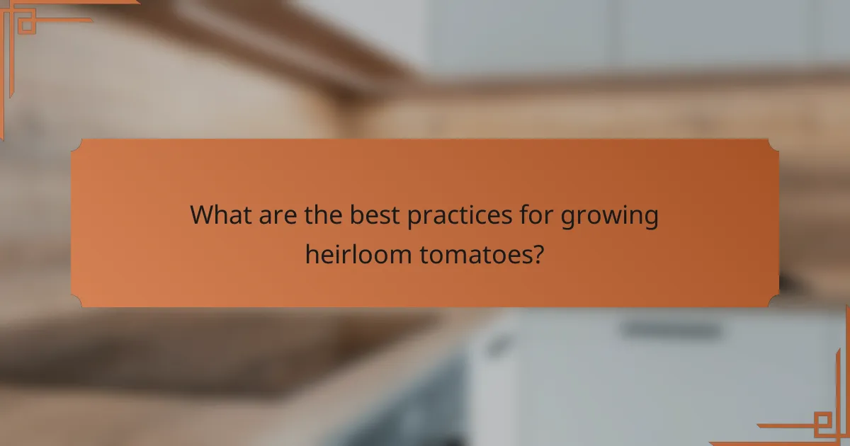 What are the best practices for growing heirloom tomatoes?