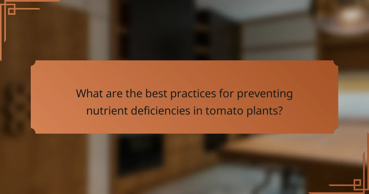 What are the best practices for preventing nutrient deficiencies in tomato plants?