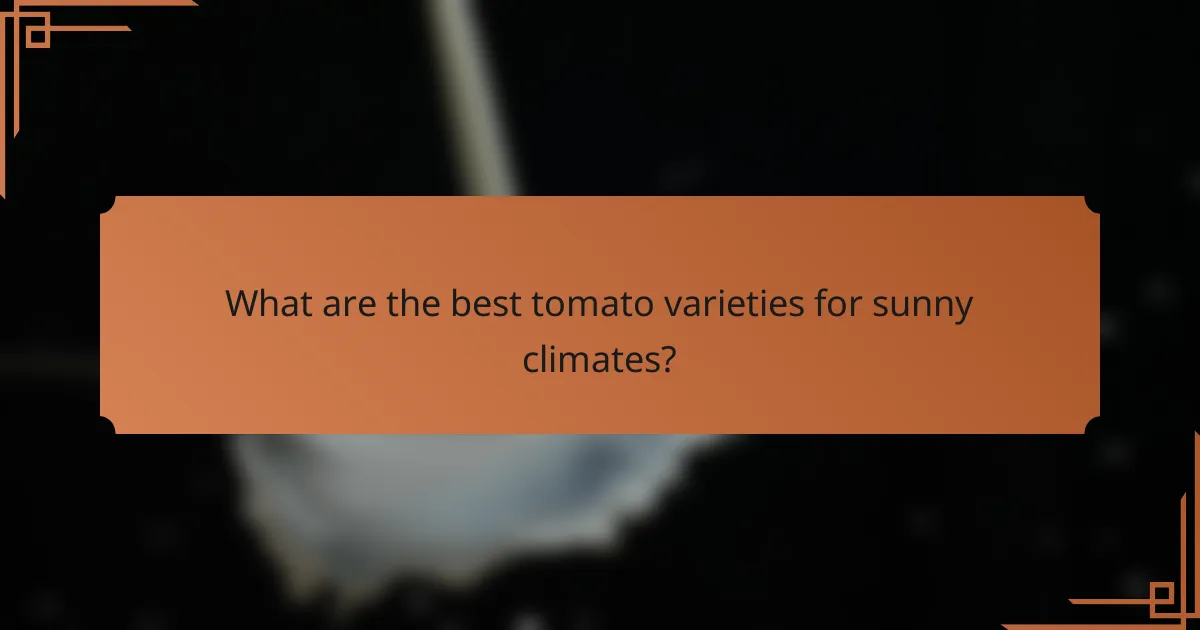 What are the best tomato varieties for sunny climates?