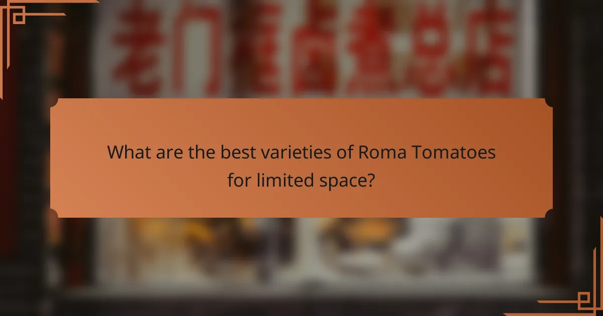 What are the best varieties of Roma Tomatoes for limited space?