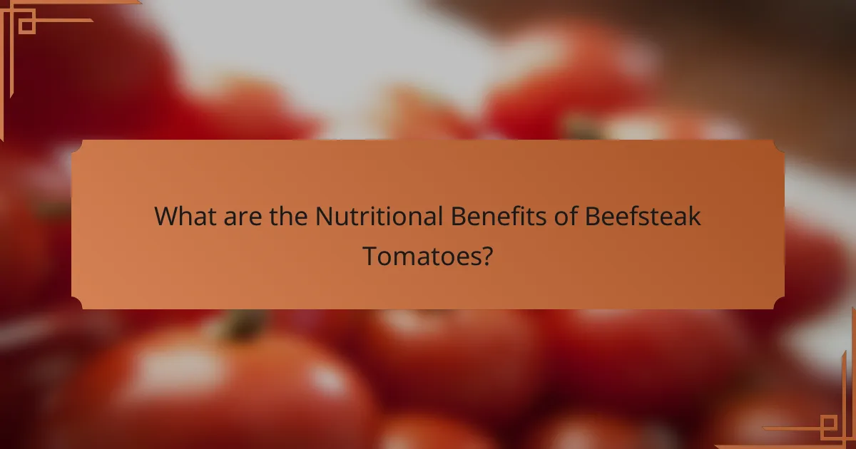 What are the Nutritional Benefits of Beefsteak Tomatoes?