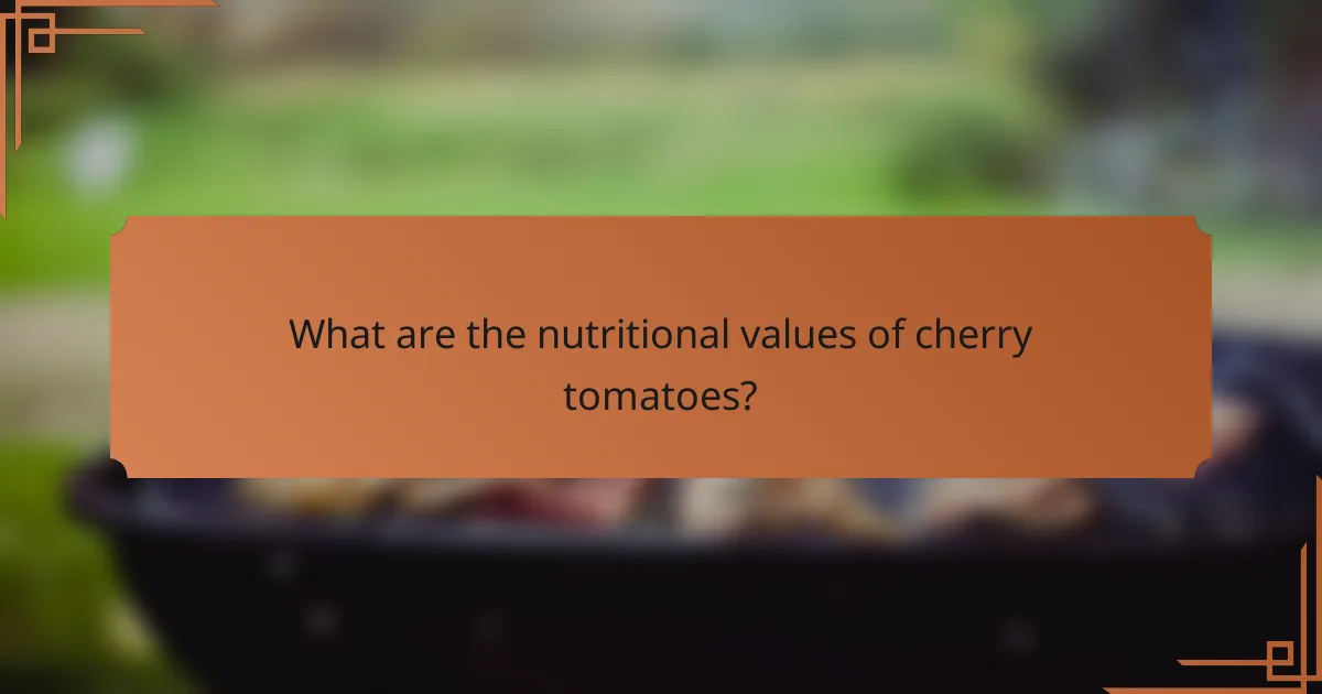What are the nutritional values of cherry tomatoes?