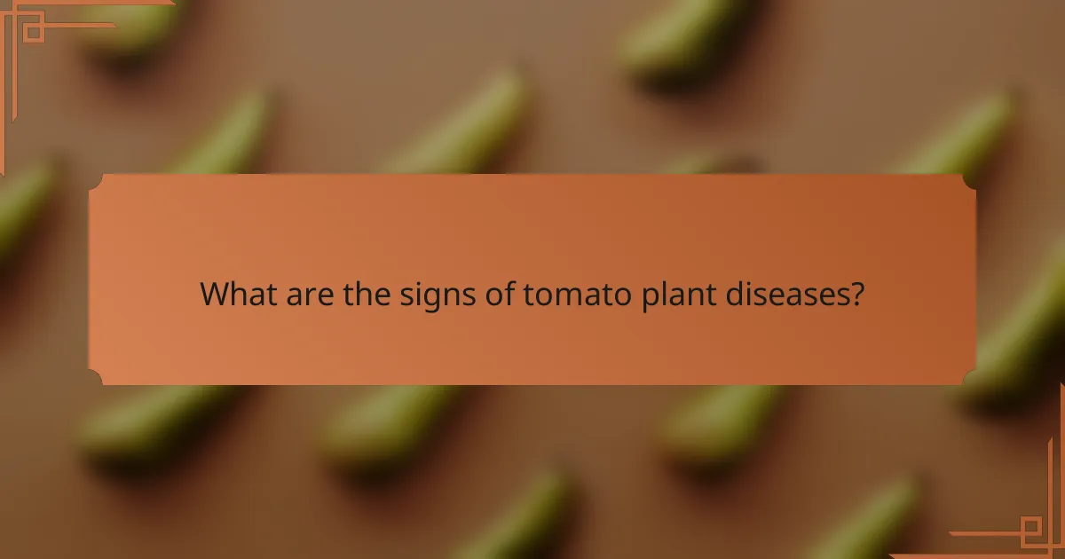 What are the signs of tomato plant diseases?