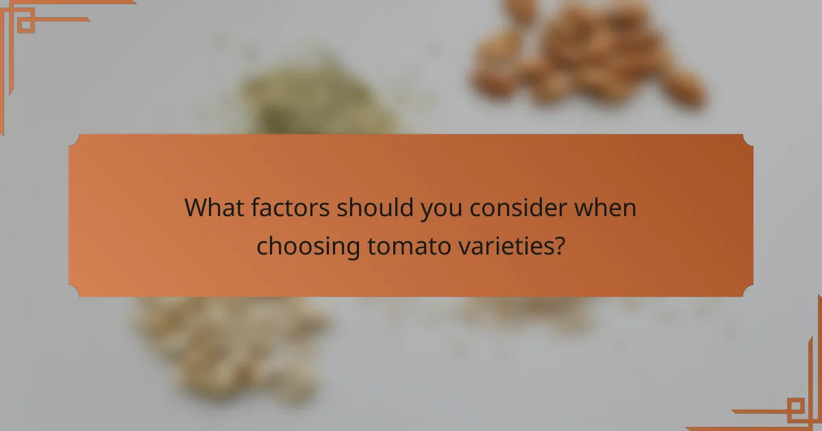 What factors should you consider when choosing tomato varieties?