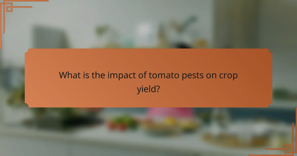 What is the impact of tomato pests on crop yield?
