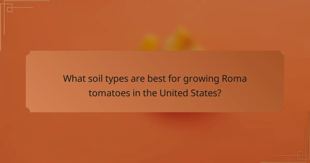 What soil types are best for growing Roma tomatoes in the United States?