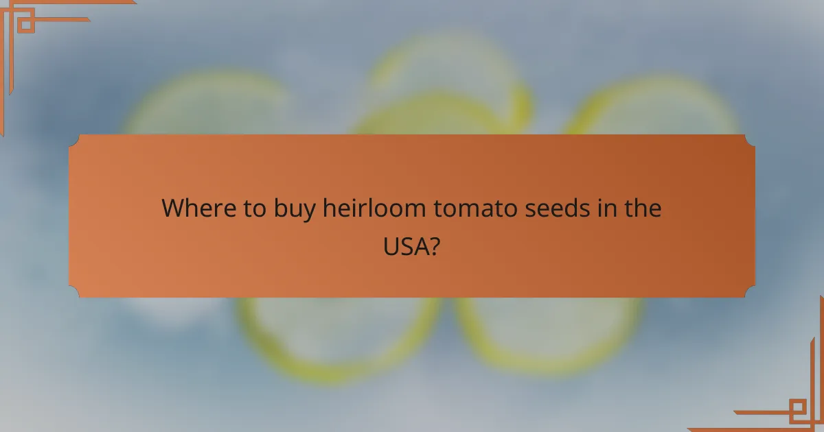 Where to buy heirloom tomato seeds in the USA?
